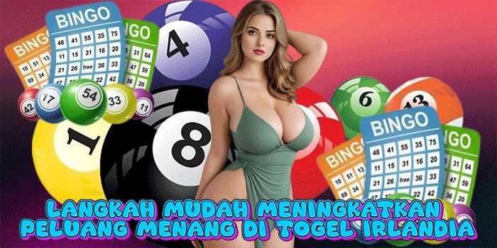 Langkah Mudah Meningkatkan Peluang Menang Di Togel Irlandia