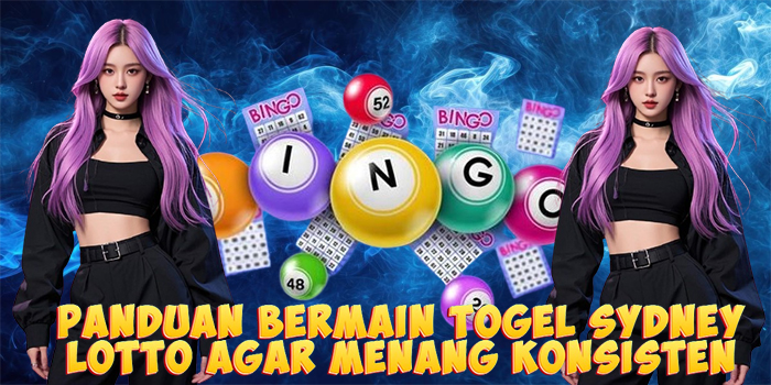 Panduan Bermain Togel Sydney Lotto Agar Menang Konsisten